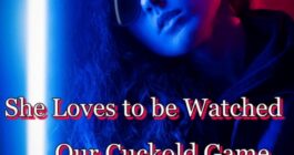 She Loves to be Watched & Our Cuckold Game